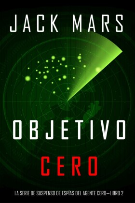 Objetivo Cero (La Serie de Suspenso de Espías del Agente Cero-Libro #2)