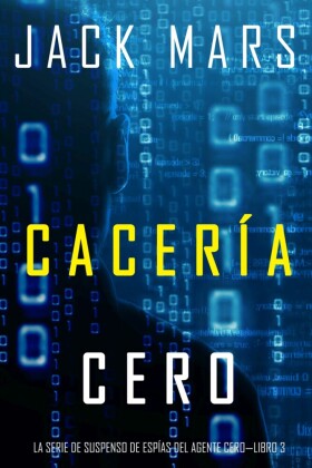 Cacería Cero (La Serie de Suspenso de Espías del Agente Cero-Libro #3)