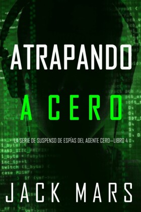 Atrapando A Cero (La Serie de Suspenso de Espías del Agente Cero-Libro #4)