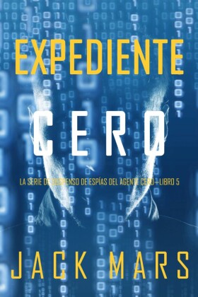 Expediente Cero (La Serie de Suspenso de Espías del Agente Cero-Libro #5)