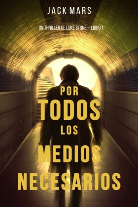 Por Todos los Medios Necesarios: Un Thriller de Luke Stone - Libro 1