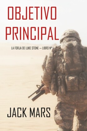 Objetivo Principal: La Forja de Luke Stone - Libro n° 1 (un Thriller de Acción)