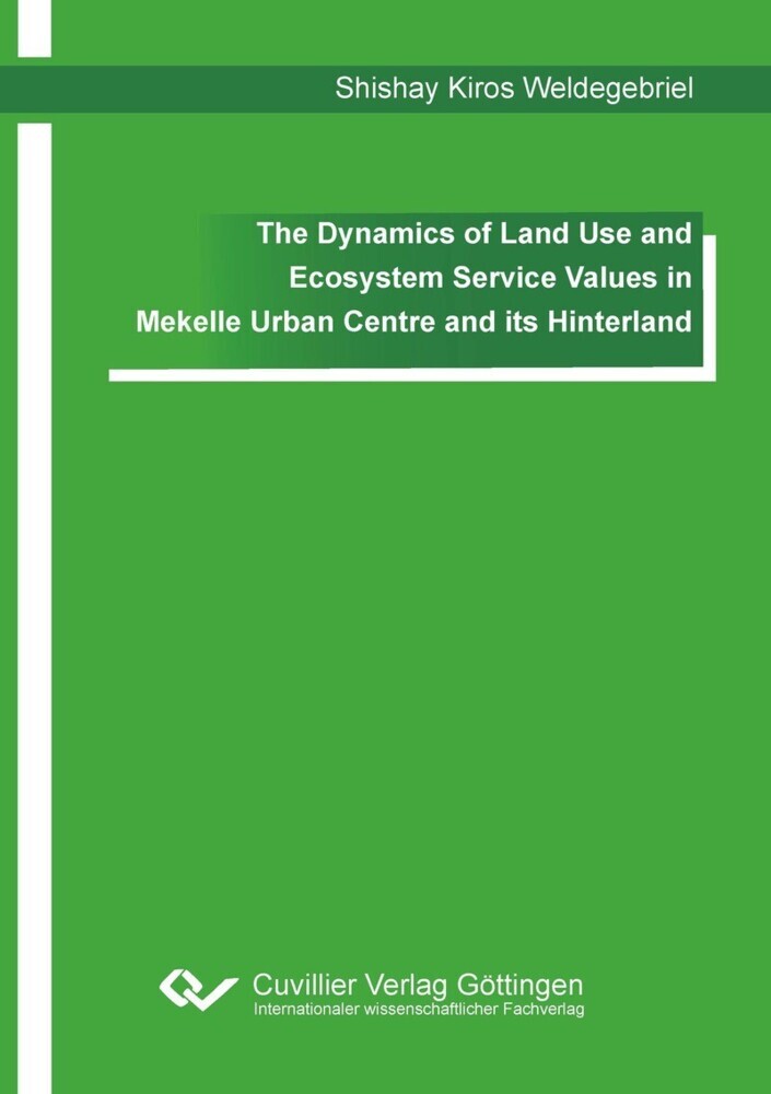 The Dynamics of Land Use and Ecosystem Service Values in Mekelle Urban Centre and its Hinterland main product photo