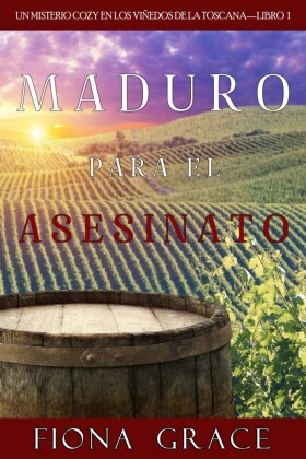 Maduro para el asesinato (Un misterio cozy en los viñedos de la Toscana-Libro 1)