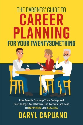 The Parents' Guide to Career Planning for Your Twentysomething