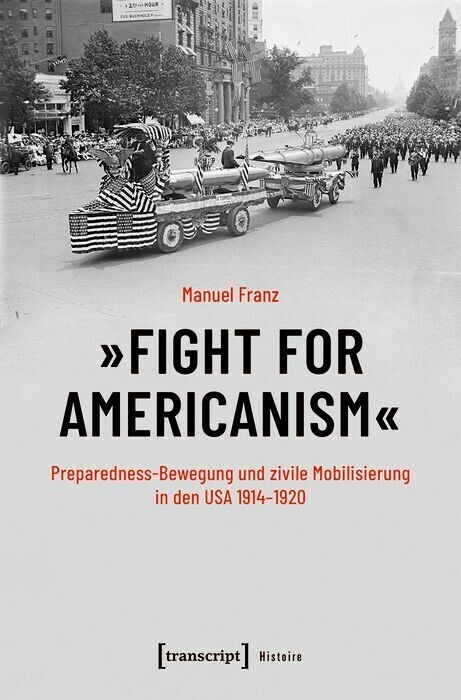 »Fight for Americanism« - Preparedness-Bewegung und zivile Mobilisierung in den USA 1914-1920 main product photo