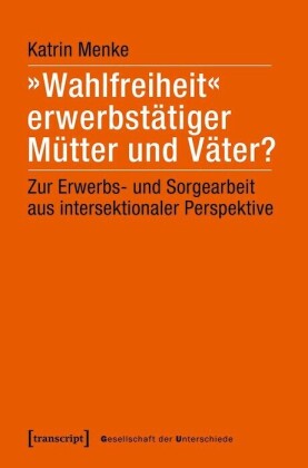 »Wahlfreiheit« erwerbstätiger Mütter und Väter?