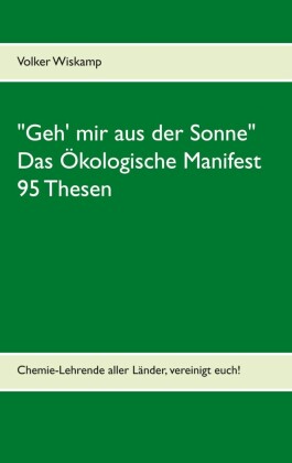 "Geh' mir aus der Sonne" - Das Ökologische Manifest - 95 Thesen