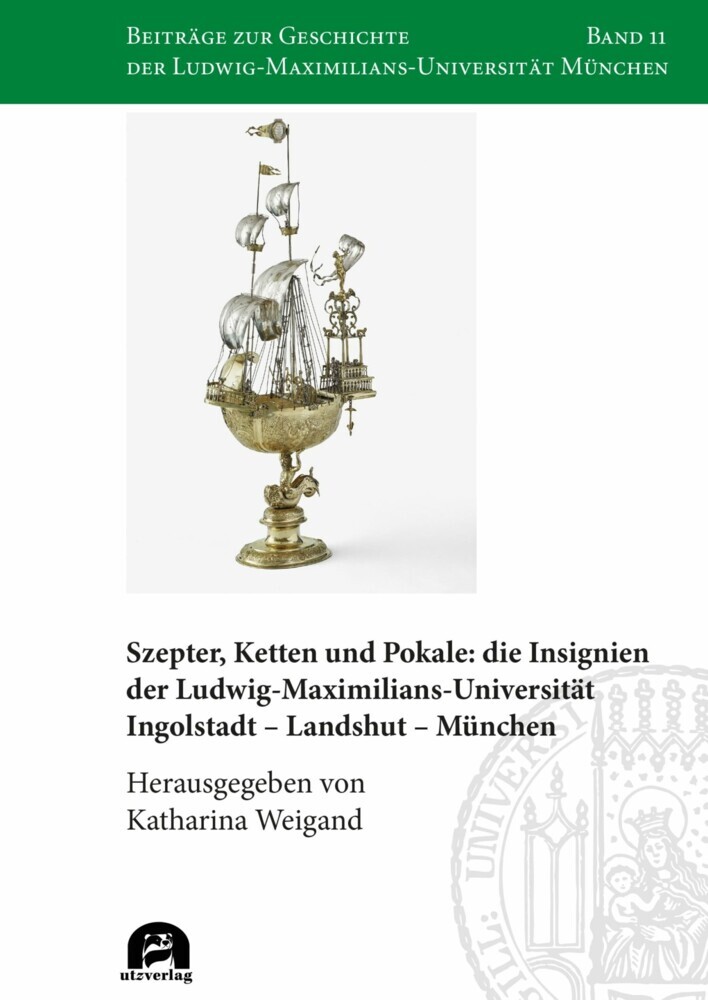 Szepter, Ketten und Pokale: die Insignien der Ludwig-Maximilians-Universität Ingolstadt - Landshut - München main product photo