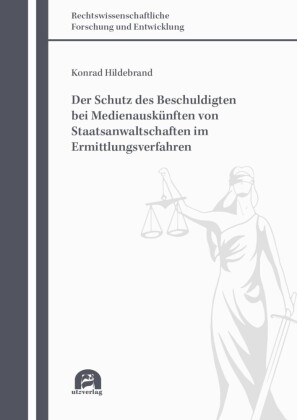 Der Schutz des Beschuldigten bei Medienauskünften von Staatsanwaltschaften im Ermittlungsverfahren