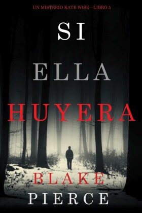 Si Ella Huyera (Un Misterio Kate Wise - Libro 5)