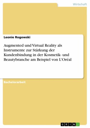 Augmented und Virtual Reality als Instrumente zur Stärkung der Kundenbindung in der Kosmetik- und Beautybranche am Beispiel von L'Oréal
