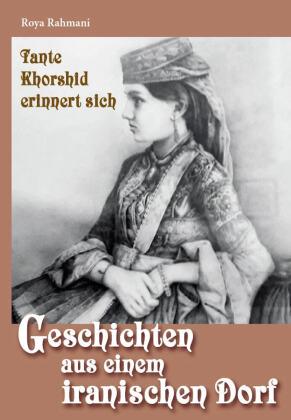 Geschichten aus einem iranischen Dorf - Tante Khorshid erinnert sich