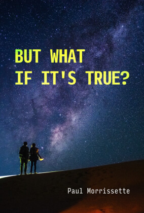 But What If It's True?