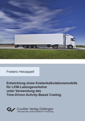 Entwicklung eines Kostenkalkulationsmodells für LKW-Ladungsverkehre unter Verwendung des Time-Driven Activity-Based Costing