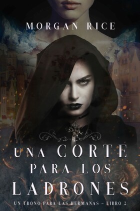 Una Corte para Los Ladrones (Un Trono para Las Hermanas-Libro Dos)