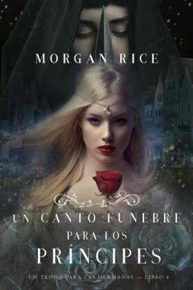 Un Canto Fúnebre para Los Príncipes (Un Trono para Las Hermanas-Libro Cuatro)