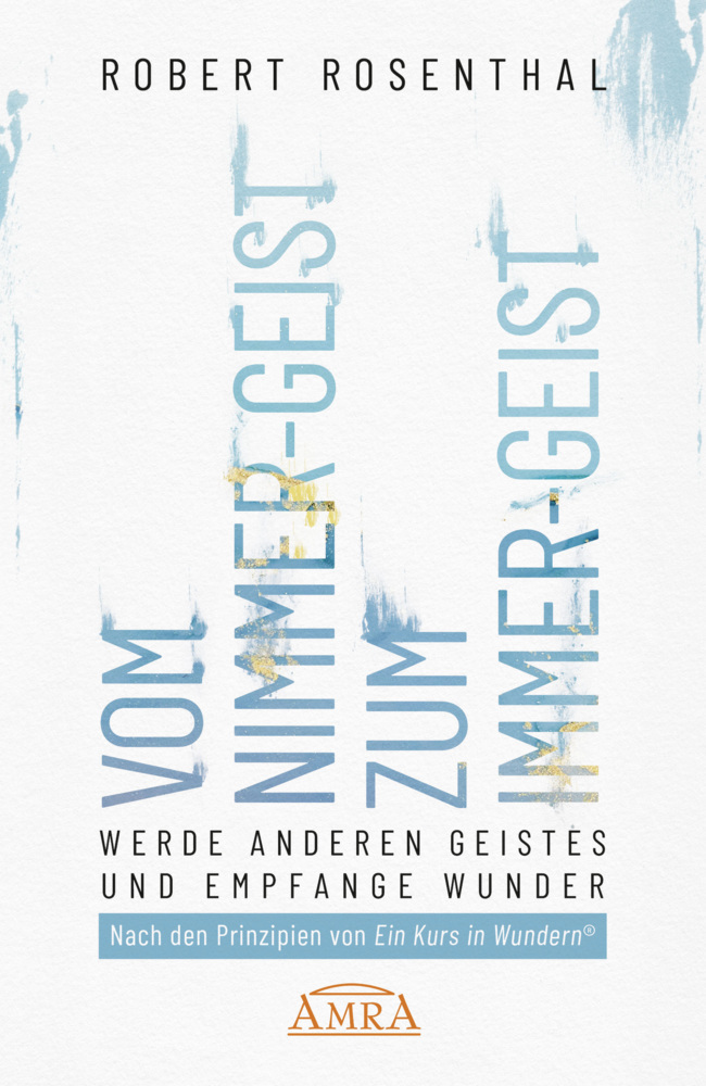 VOM NIMMER-GEIST ZUM IMMER-GEIST. Werde anderen Geistes und empfange Wunder. Nach den Prinzipien von »Ein Kurs in Wundern®« main product photo