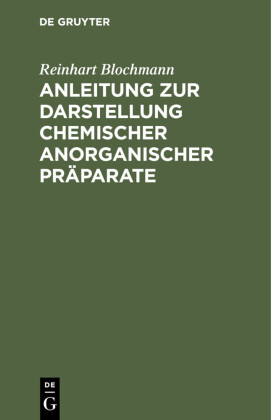 Anleitung zur Darstellung chemischer anorganischer Präparate