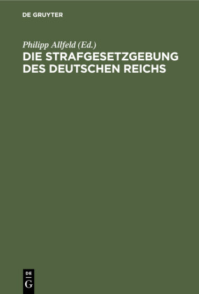 Die Strafgesetzgebung des Deutschen Reichs