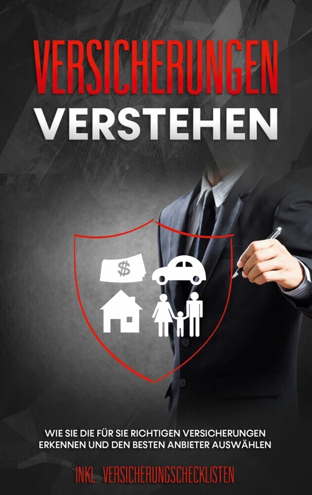 Versicherungen verstehen: Wie Sie die für Sie richtigen Versicherungen erkennen und den besten Anbieter auswählen - inkl. Versicherungschecklisten main product photo