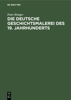 Die Deutsche Geschichtsmalerei des 19. Jahrhunderts