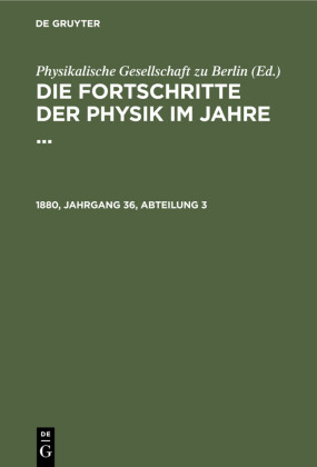 Die Fortschritte der Physik im Jahre .... 1880, Jahrgang 36, Abteilung 3
