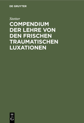 Compendium der Lehre von den frischen traumatischen Luxationen