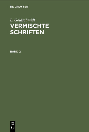 L. Goldschmidt: Vermischte Schriften. Band 2