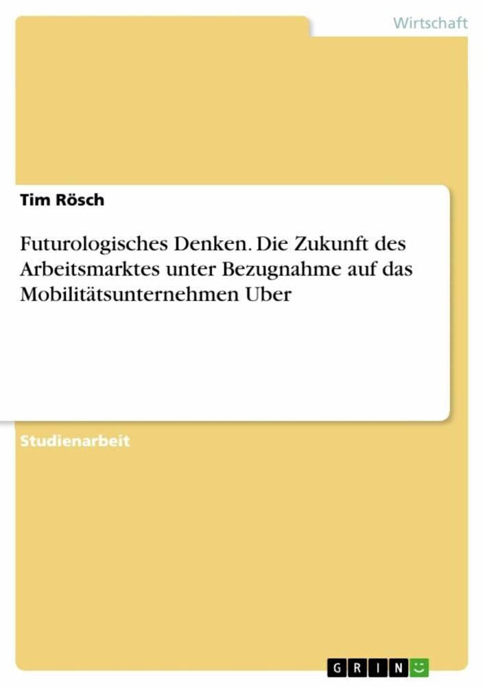Futurologisches Denken. Die Zukunft des Arbeitsmarktes unter Bezugnahme auf das Mobilitätsunternehmen Uber main product photo