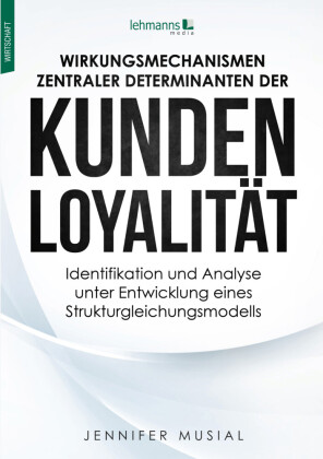 Wirkungsmechanismen zentraler Determinanten der Kundenloyalität
