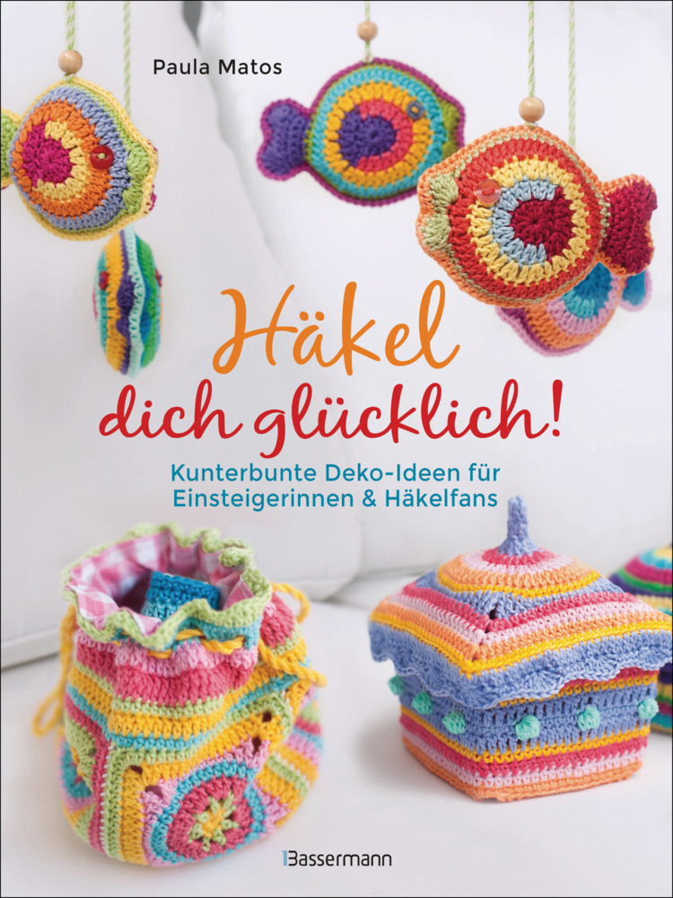 Häkel dich glücklich! Kunterbunte Deko-Ideen für Einsteigerinnen & Häkelfans main product photo