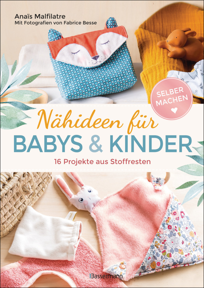 Nähideen für Babys und Kinder. 16 Projekte aus Stoffresten. Nachhaltig, umweltfreundlich, plastikfrei. main product photo