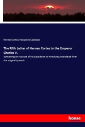 The Fifth Letter of Hernan Cortes to the Emperor Charles V.