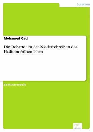 Die Debatte um das Niederschreiben des Hadit im frühen Islam