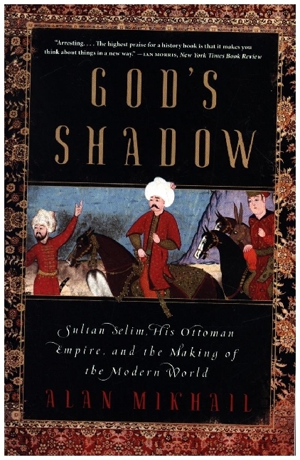 God's Shadow - Sultan Selim, His Ottoman Empire, and the Making of the Modern World main product photo