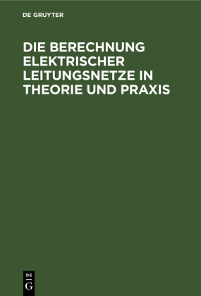 Die Berechnung Elektrischer Leitungsnetze in Theorie und Praxis