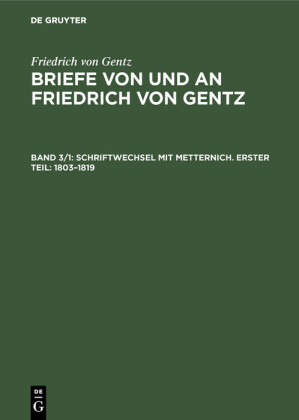 Schriftwechsel mit Metternich. Erster Teil: 1803-1819