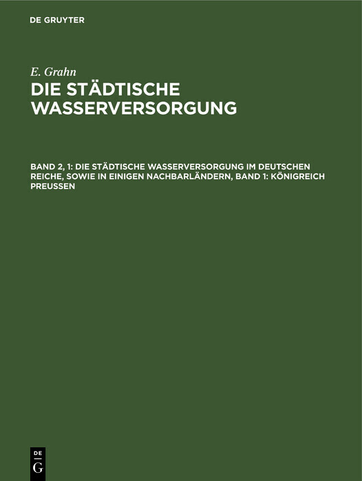 Die städtische Wasserversorgung im Deutschen Reiche, sowie in einigen Nachbarländern, Band 1: Königreich Preussen main product photo