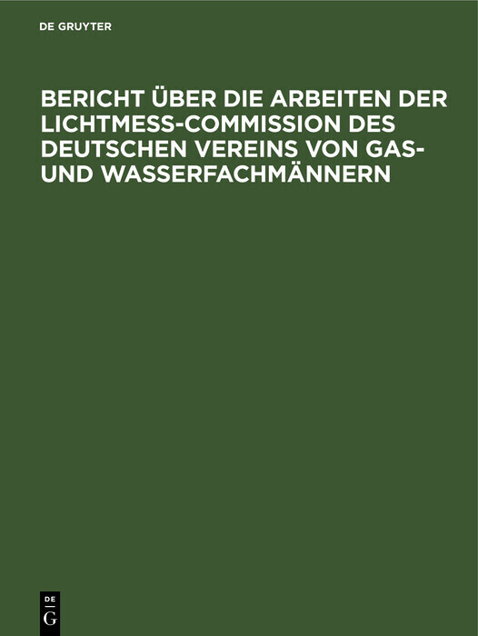Bericht über die Arbeiten der Lichtmess-Commission des Deutschen Vereins von Gas- und Wasserfachmännern main product photo