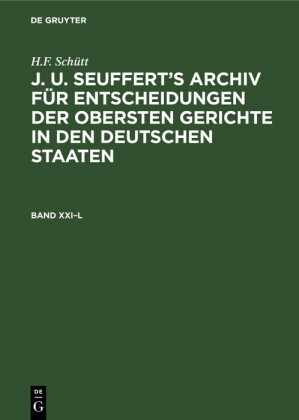 H.F. Schütt: J. A. Seuffert's Archiv für Entscheidungen der obersten Gerichte in den deutschen Staaten. Band XXI-L