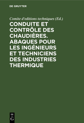Conduite et contrôle des chaudières. Abaques pour les ingénieurs et techniciens des industries thermique