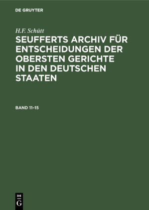 J. A. Seuffert: Seufferts Archiv für Entscheidungen der obersten Gerichte in den deutschen Staaten. Band 11-15