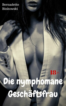 Die nymphomane Geschäftsfrau