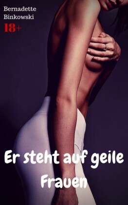 Er steht auf geile Frauen