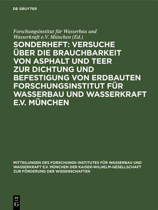 Sonderheft: Versuche über die Brauchbarkeit von Asphalt und Teer zur Dichtung und Befestigung von Erdbauten Forschungsinstitut für Wasserbau und Wasserkraft e.V. München main product photo