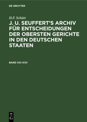 H.F. Schütt: J. A. Seuffert's Archiv für Entscheidungen der obersten Gerichte in den deutschen Staaten. Band XXI-XXV