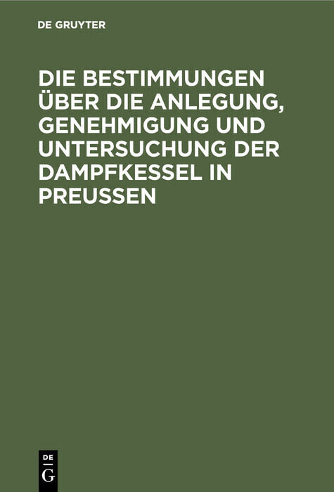 Die Bestimmungen über die Anlegung, Genehmigung und Untersuchung der Dampfkessel in Preußen main product photo