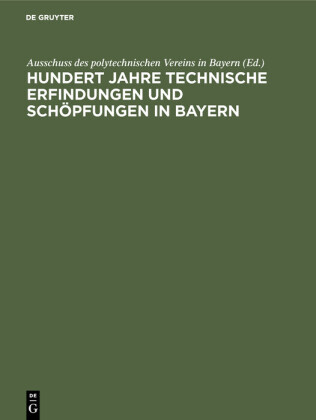 Hundert Jahre technische Erfindungen und Schöpfungen in Bayern
