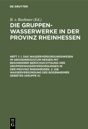 1. Das Wasserversorgungswesen im Großherzogtum Hessen mit besonderer Berücksichtigung der Gruppenwasserversorgungen in der Provinz Rheinhessen. 2. Die Wasserversorgung des Bodenheimer Gebietes (Gruppe II)